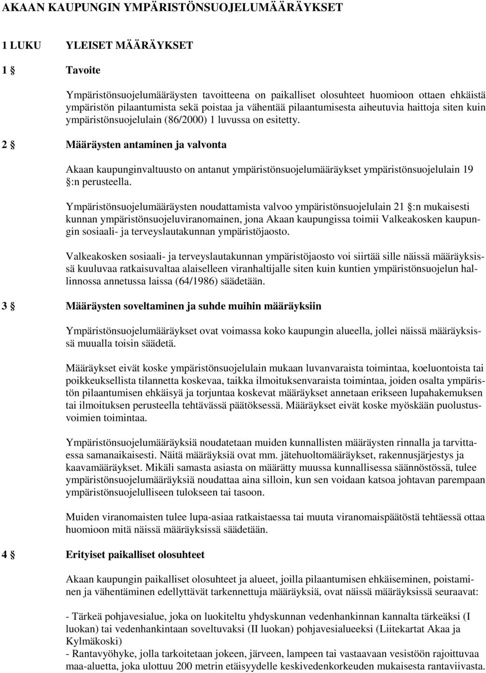 2 Määräysten antaminen ja valvonta Akaan kaupunginvaltuusto on antanut ympäristönsuojelumääräykset ympäristönsuojelulain 19 :n perusteella.