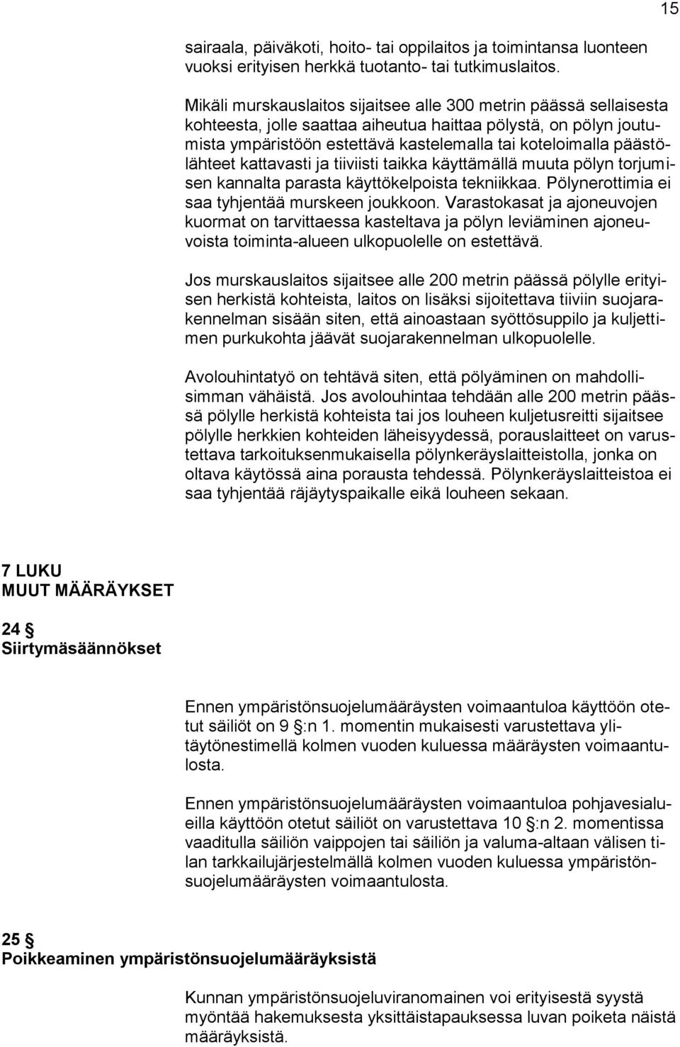 päästölähteet kattavasti ja tiiviisti taikka käyttämällä muuta pölyn torjumisen kannalta parasta käyttökelpoista tekniikkaa. Pölynerottimia ei saa tyhjentää murskeen joukkoon.