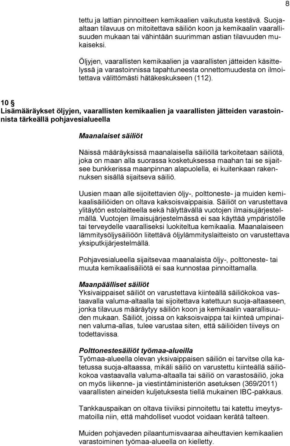 8 10 Lisämääräykset öljyjen, vaarallisten kemikaalien ja vaarallisten jätteiden varastoinnista tärkeällä pohjavesialueella Maanalaiset säiliöt Näissä määräyksissä maanalaisella säiliöllä tarkoitetaan