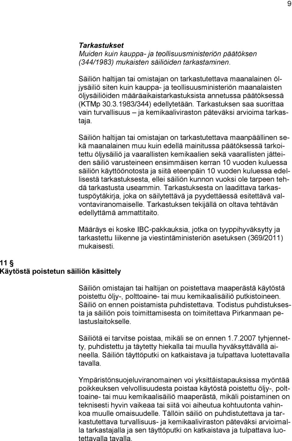 30.3.1983/344) edellytetään. Tarkastuksen saa suorittaa vain turvallisuus ja kemikaaliviraston päteväksi arvioima tarkastaja.