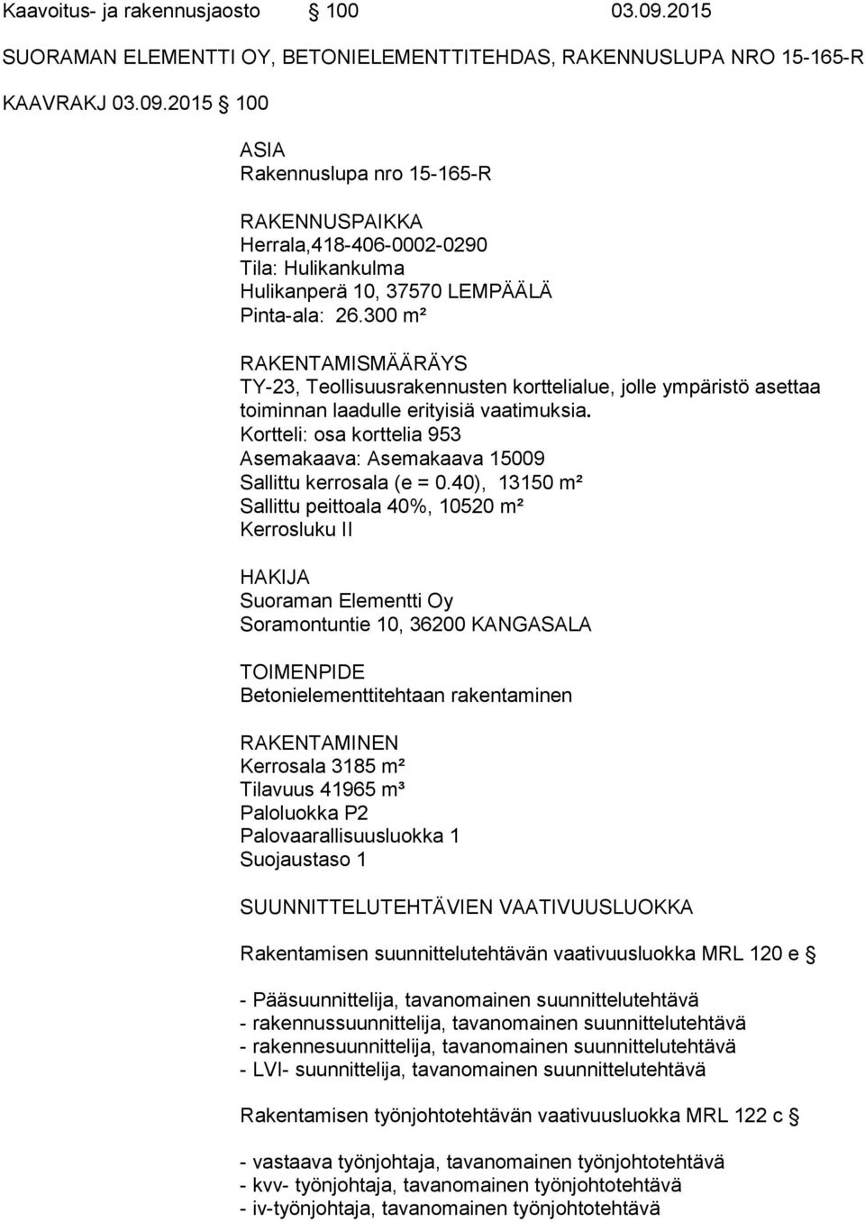 Kortteli: osa korttelia 953 Asemakaava: Asemakaava 15009 Sallittu kerrosala (e = 0.