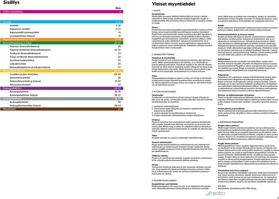 tuuletusletkut 25 Letkunkiristimet 26 Ilmanvaihtokanavien ja letkujen lisäosat 27 Ilmanvaihdon lisäosat 28-33 Combibox ja jäte-/raitisilma 28-29 Ilmanvaihtoventtiilit 30 Ilmanvaihtoventtiilit ja