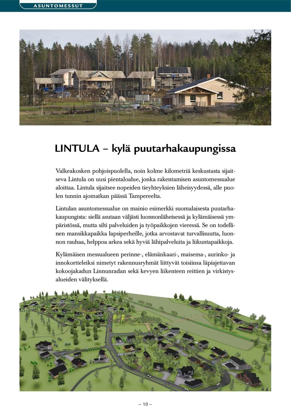 Lintulan asuntomessualue on mainio esimerkki suomalaisesta puutarhakaupungista: siellä asutaan väljästi luonnonläheisessä ja kylämäisessä ympäristössä, mutta silti palveluiden ja työpaikkojen