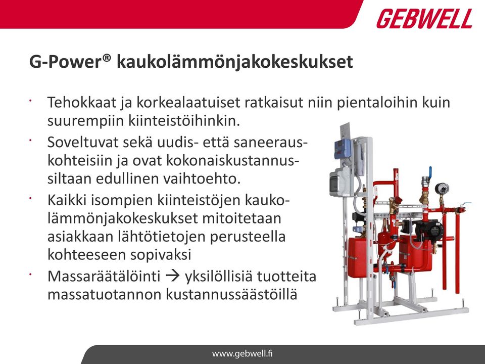 Soveltuvat sekä uudis- että saneerauskohteisiin ja ovat kokonaiskustannussiltaan edullinen vaihtoehto.