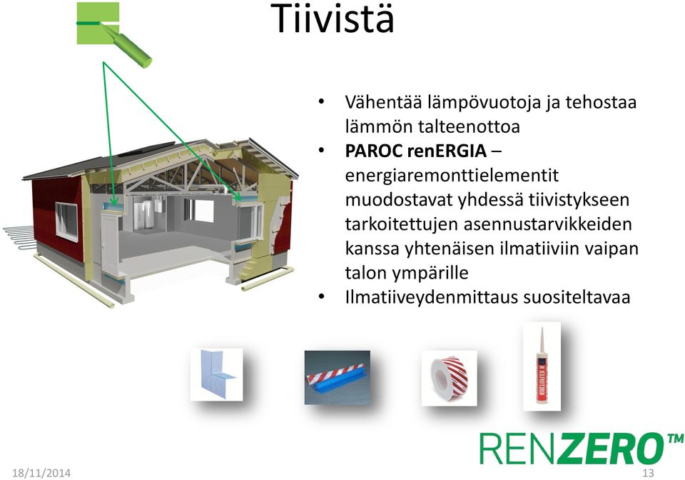 tarkoitettujen asennustarvikkeiden kanssa yhtenäisen ilmatiiviin