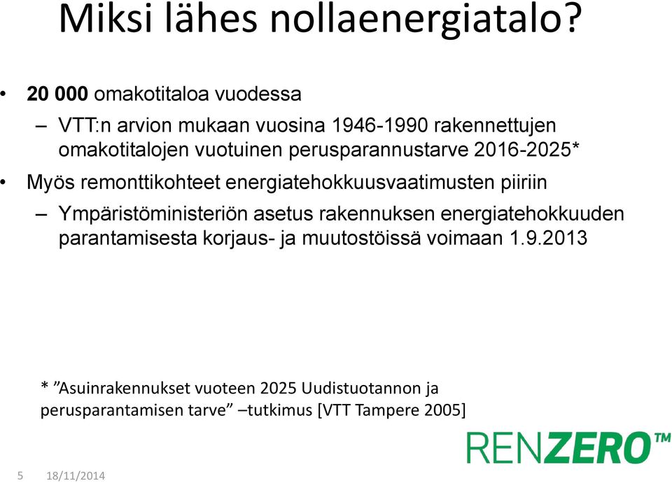 perusparannustarve 2016-2025* Myös remonttikohteet energiatehokkuusvaatimusten piiriin Ympäristöministeriön