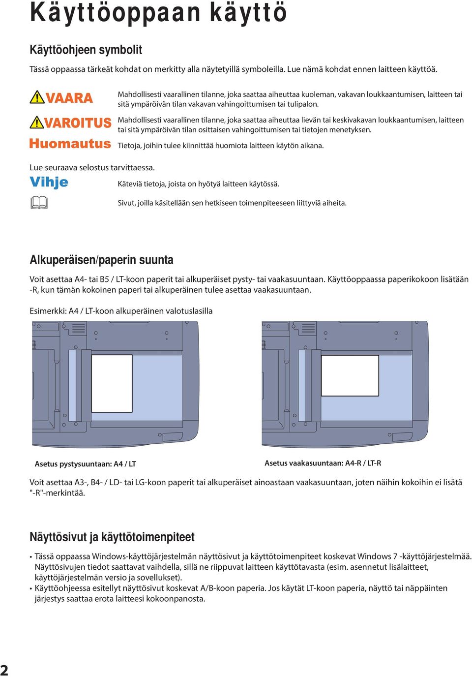 Mahdollisesti vaarallinen tilanne, joka saattaa aiheuttaa lievän tai keskivakavan loukkaantumisen, laitteen tai sitä ympäröivän tilan osittaisen vahingoittumisen tai tietojen menetyksen.