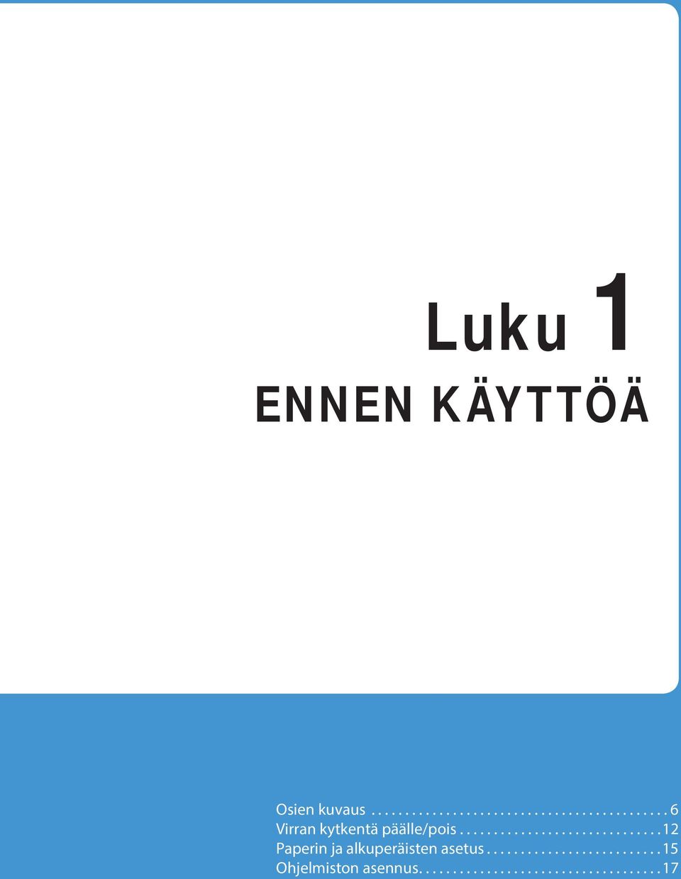 ......................... 5 Ohjelmiston asennus....................................7