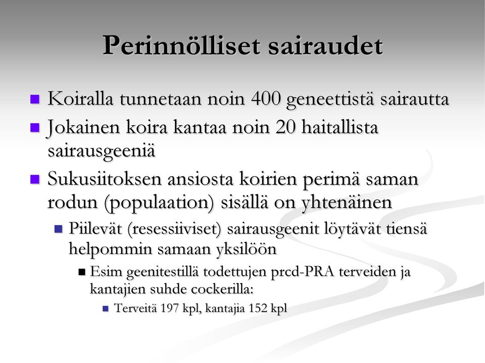 on yhtenäinen Piilevät (resessiiviset) sairausgeenit löytävät tiensä helpommin samaan yksilöön Esim