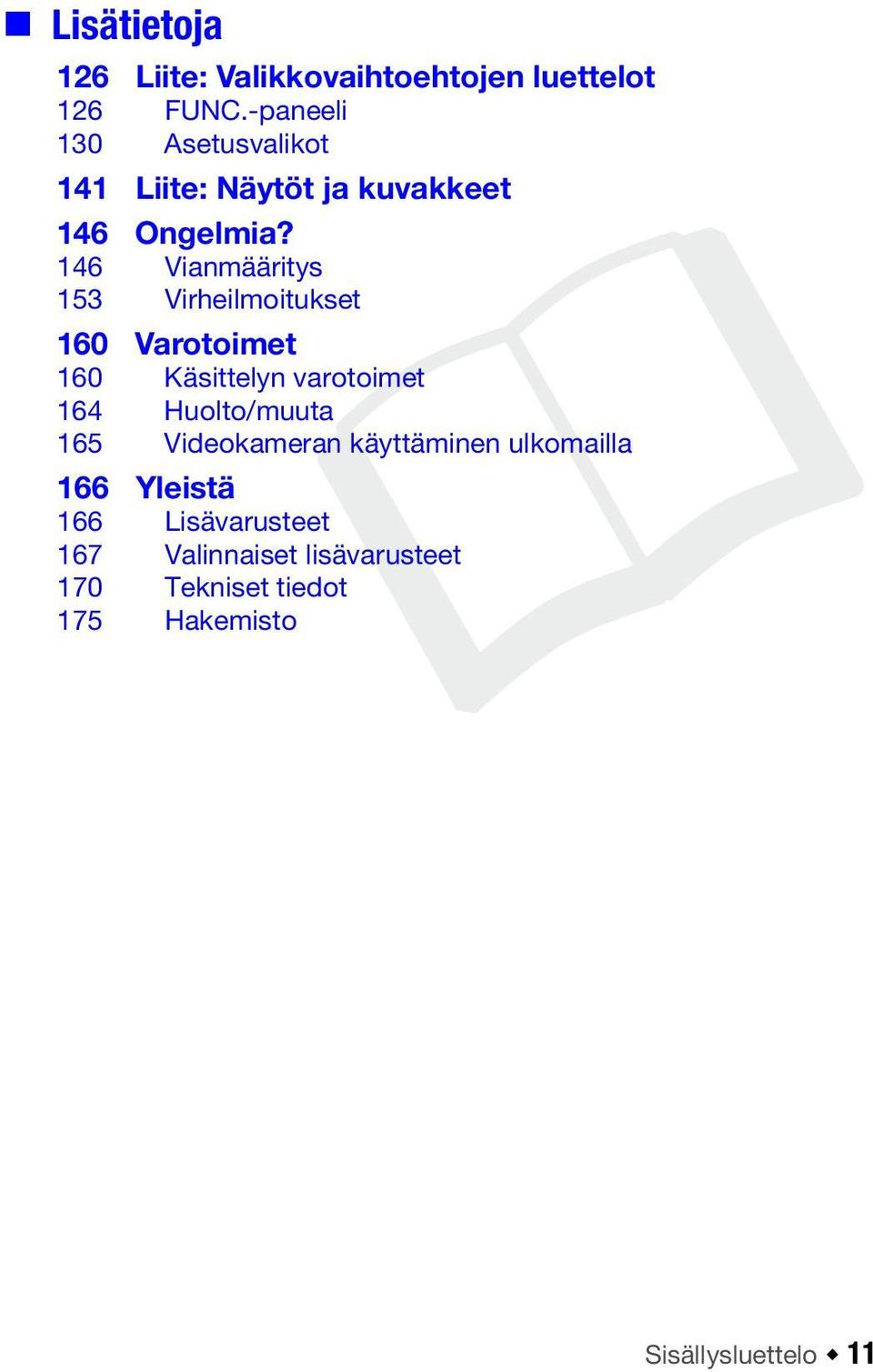 146 Vianmääritys 153 Virheilmoitukset 160 Varotoimet 160 Käsittelyn varotoimet 164 Huolto/muuta