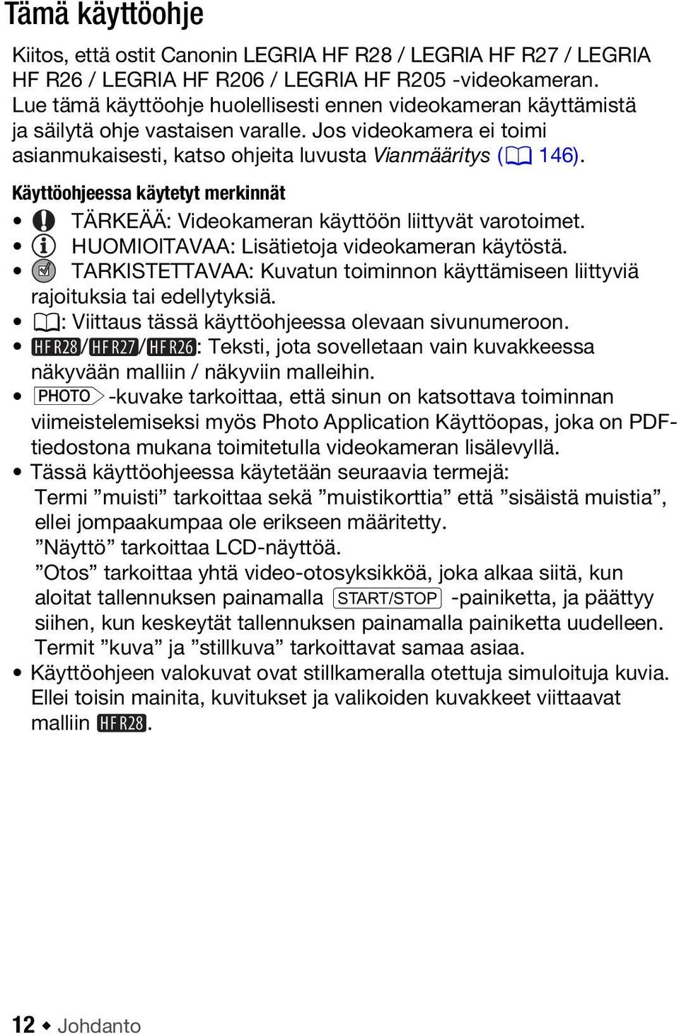 Käyttöohjeessa käytetyt merkinnät TÄRKEÄÄ: Videokameran käyttöön liittyvät varotoimet. HUOMIOITAVAA: Lisätietoja videokameran käytöstä.