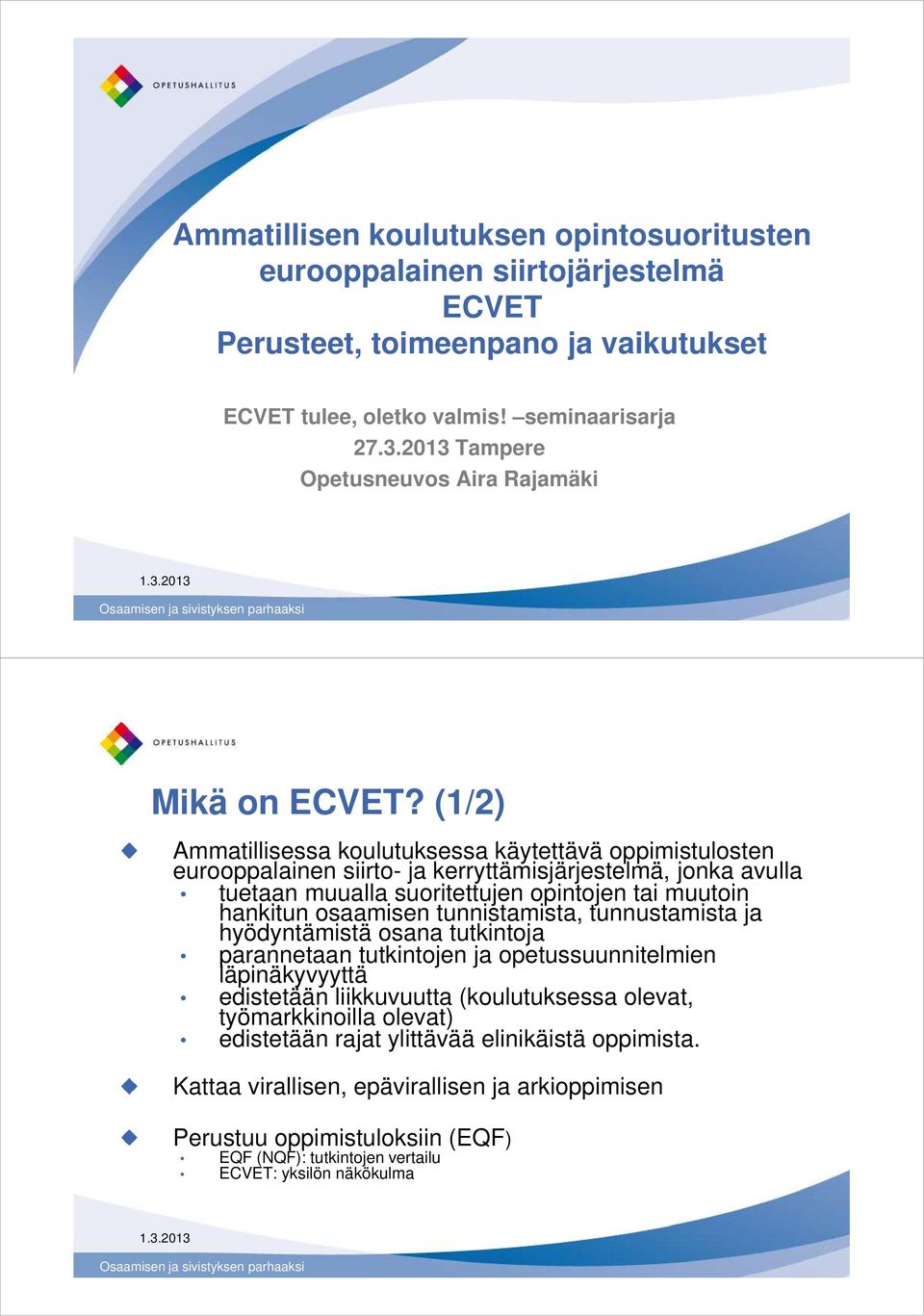 (1/2) Ammatillisessa koulutuksessa käytettävä oppimistulosten eurooppalainen siirto- ja kerryttämisjärjestelmä, jonka avulla tuetaan muualla suoritettujen opintojen tai muutoin hankitun