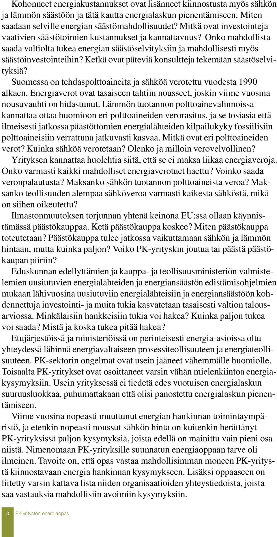 Ketkä ovat päteviä konsultteja tekemään säästöselvityksiä? Suomessa on tehdaspolttoaineita ja sähköä verotettu vuodesta 1990 alkaen.