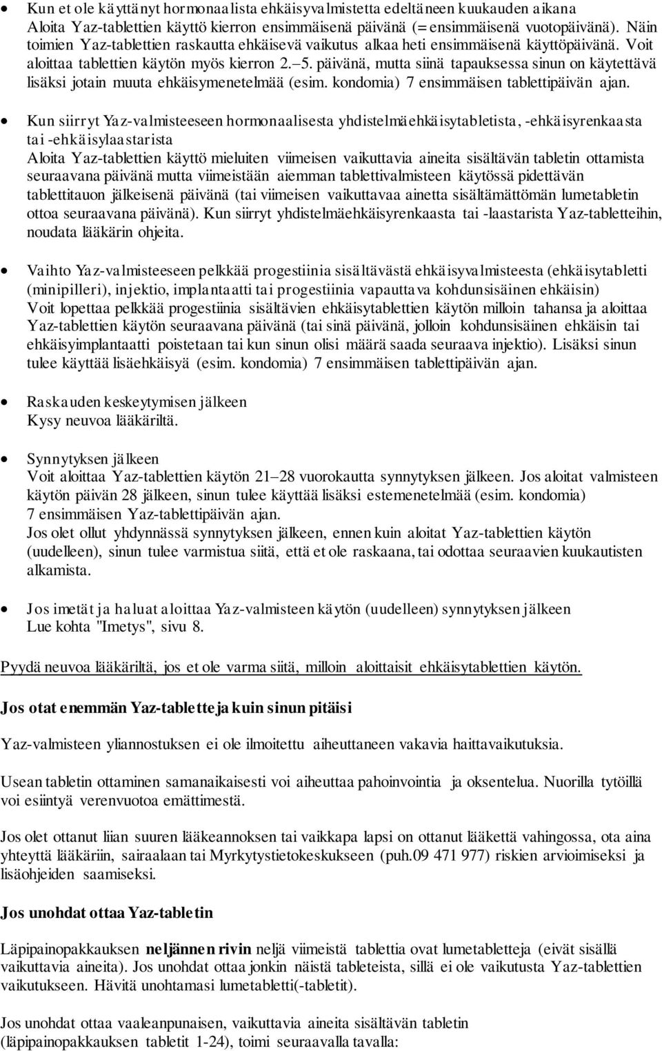 päivänä, mutta siinä tapauksessa sinun on käytettävä lisäksi jotain muuta ehkäisymenetelmää (esim. kondomia) 7 ensimmäisen tablettipäivän ajan.