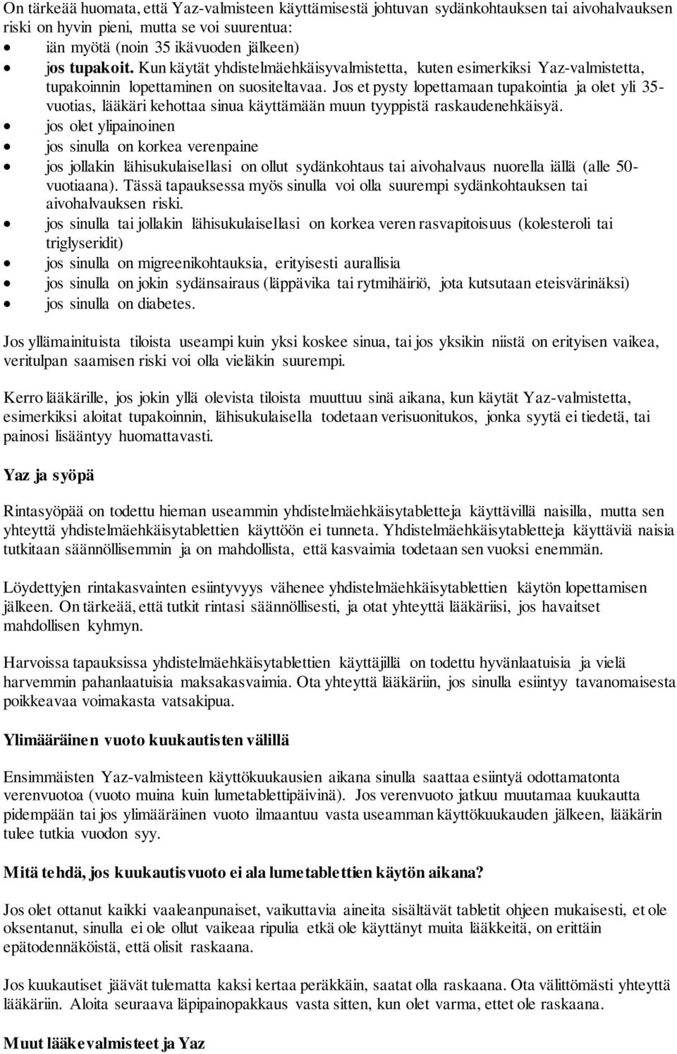 Jos et pysty lopettamaan tupakointia ja olet yli 35- vuotias, lääkäri kehottaa sinua käyttämään muun tyyppistä raskaudenehkäisyä.