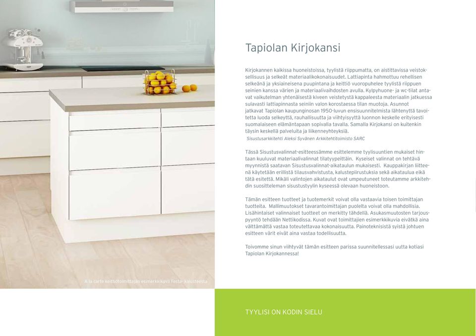 Kylpyhuone- ja wc-tilat antavat vaikutelman yhtenäisestä kiveen veistetystä kappaleesta materiaalin jatkuessa sulavasti lattiapinnasta seiniin valon korostaessa tilan muotoja.