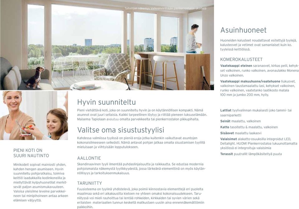 Hyvin suunniteltu pohjaratkaisu, toimiva keittiö laadukkailla kodinkoneilla ja miellyttävät kylpyhuonetilat merkitsevät paljon asumismukavuuteen.