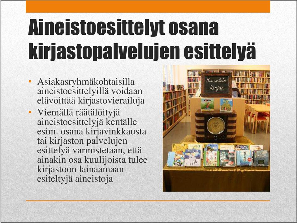 aineistoesittelyjä kentälle esim.