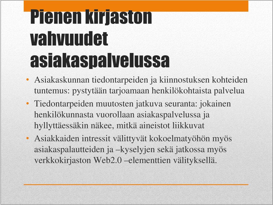 vuorollaan asiakaspalvelussa ja hyllyttäessäkin näkee, mitkä aineistot liikkuvat Asiakkaiden intressit välittyvät