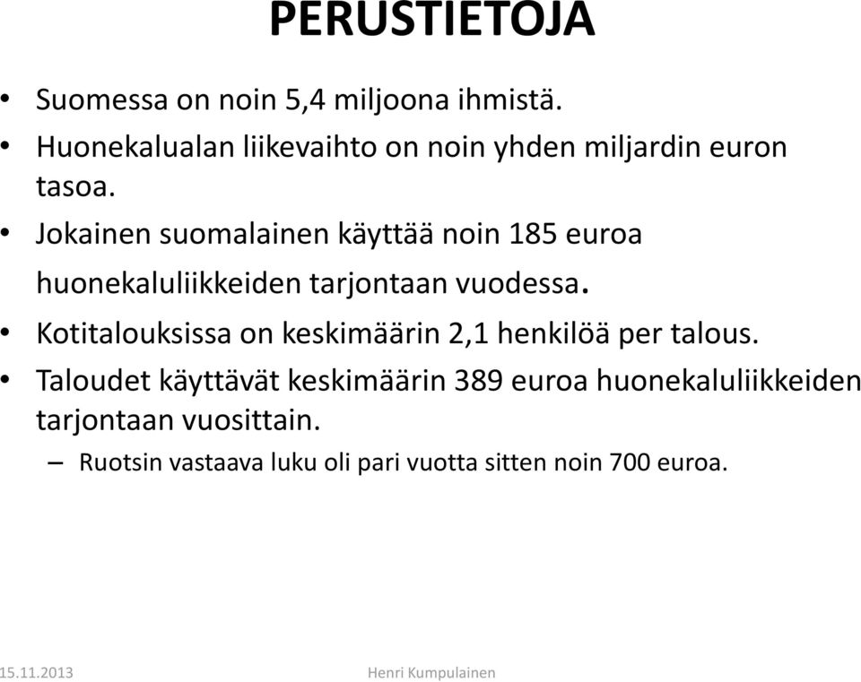 Jokainen suomalainen käyttää noin 185 euroa huonekaluliikkeiden tarjontaan vuodessa.