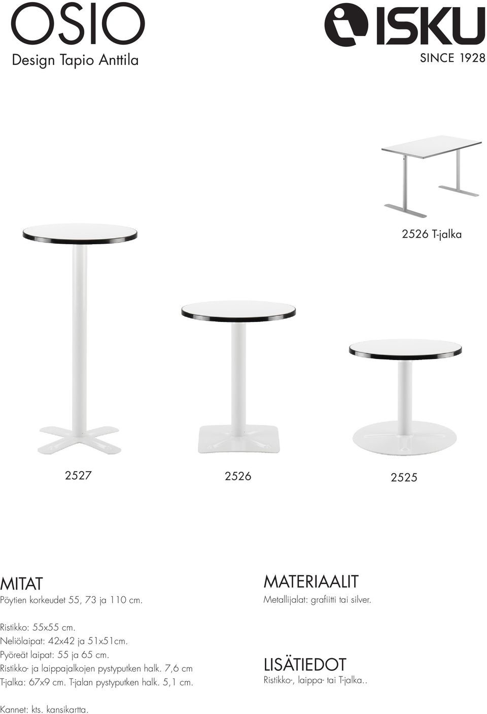 Pyöreät laipat: 55 ja 65 cm. Ristikko- ja laippajalkojen pystyputken halk.