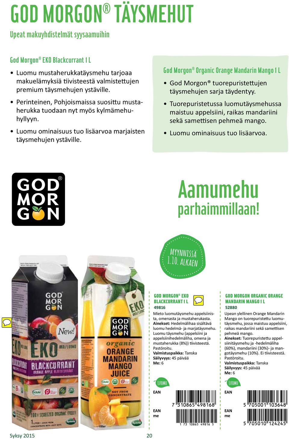 God Morgon Organic Orange Mandarin Mango 1 L God Morgon tuorepuristettujen täyshujen sarja täydentyy. Tuorepuristetussa luomutäyshussa maistuu appelsiini, raikas mandariini sekä sattisen pehä mango.