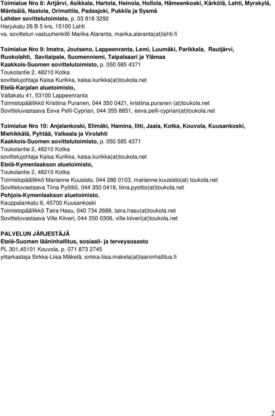 fi Toimialue Nro 9: Imatra, Joutseno, Lappeenranta, Lemi, Luumäki, Parikkala, Rautjärvi, Ruokolahti, Savitaipale, Suomenniemi, Taipalsaari ja Ylämaa Kaakkois-Suomen sovittelutoimisto, p.