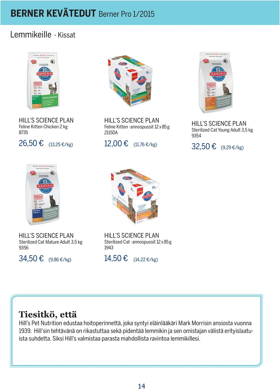 14,50 (9,86 /kg) (14,22 /kg) Tiesitkö, että Hill s Pet Nutrition edustaa hoitoperinnettä, joka syntyi eläinlääkäri Mark Morrisin ansiosta vuonna 1939.