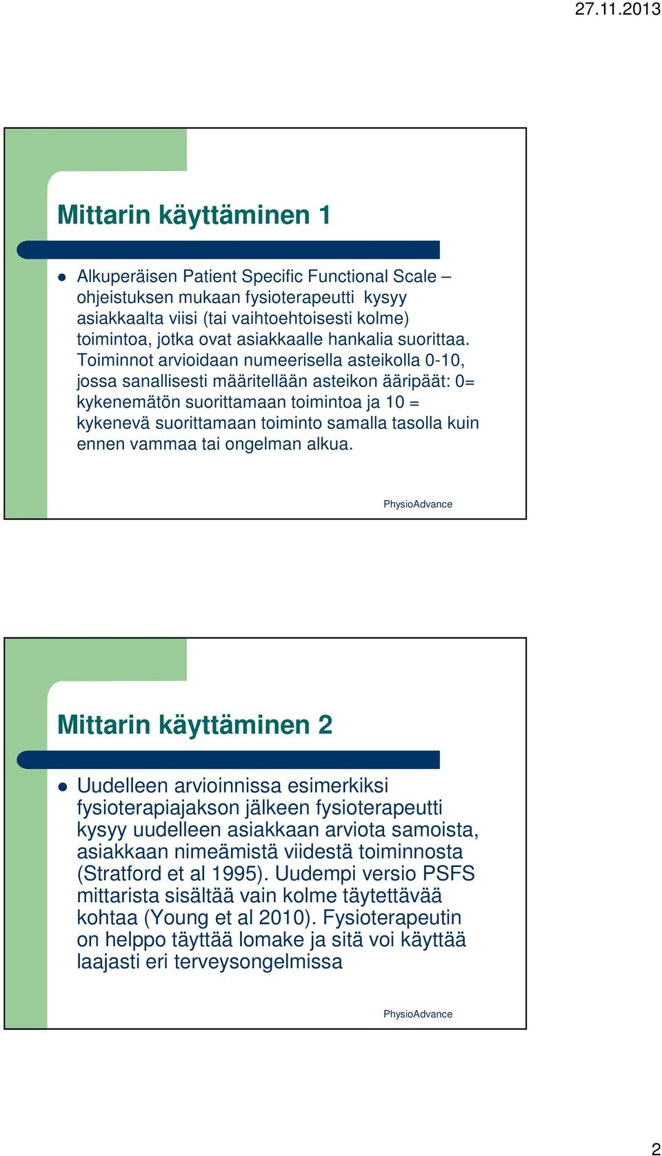 Toiminnot arvioidaan numeerisella asteikolla 0-10, jossa sanallisesti määritellään asteikon ääripäät: 0= kykenemätön suorittamaan toimintoa ja 10 = kykenevä suorittamaan toiminto samalla tasolla kuin