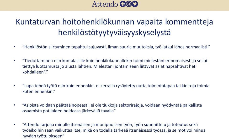 Mielestäni johtamiseen liittyvät asiat napsahtivat heti kohdalleen. Lupa tehdä työtä niin kuin ennenkin, ei kerralla rysäytetty uutta toimintatapaa tai kieltoja toimia kuten ennenkin.