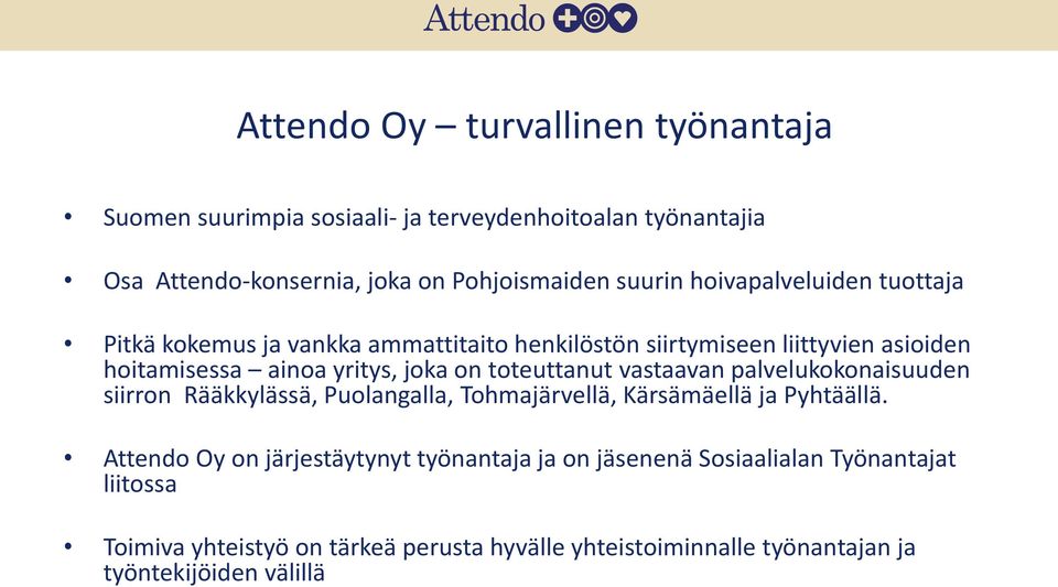 toteuttanut vastaavan palvelukokonaisuuden siirron Rääkkylässä, Puolangalla, Tohmajärvellä, Kärsämäellä ja Pyhtäällä.