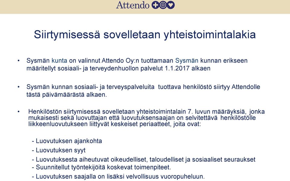 luvun määräyksiä, jonka mukaisesti sekä luovuttajan että luovutuksensaajan on selvitettävä henkilöstölle liikkeenluovutukseen liittyvät keskeiset periaatteet, joita ovat: - Luovutuksen