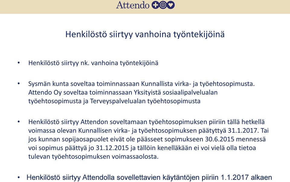 piiriin tällä hetkellä voimassa olevan Kunnallisen virka- ja työehtosopimuksen päätyttyä 31.1.2017. Tai jos kunnan sopijaosapuolet eivät ole päässeet sopimukseen 30.6.