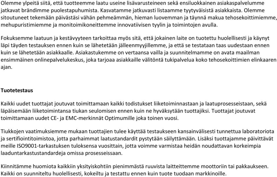 Olemme sitoutuneet tekemään päivästäsi vähän pehmeämmän, hieman luovemman ja täynnä makua tehosekoittimiemme, mehupuristimiemme ja monitoimikoneittemme innovatiivisen tyylin ja toimintojen avulla.