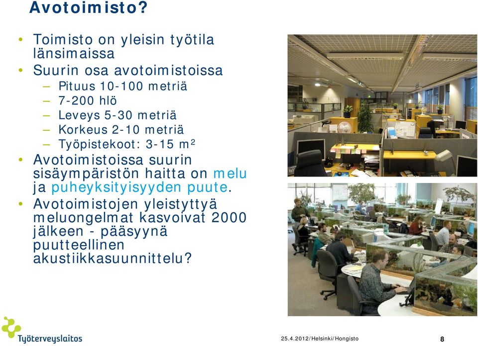 Leveys 5-30 metriä Korkeus 2-10 metriä Työpistekoot: 3-15 m 2 Avotoimistoissa suurin