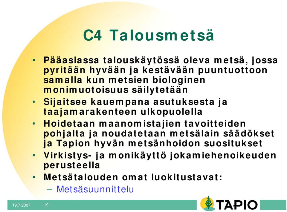 Hoidetaan maanomistajien tavoitteiden pohjalta ja noudatetaan metsälain säädökset ja Tapion hyvän metsänhoidon