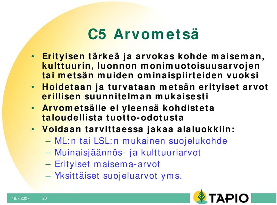 Arvometsälle ei yleensä kohdisteta taloudellista tuotto-odotusta Voidaan tarvittaessa jakaa alaluokkiin: ML:n tai