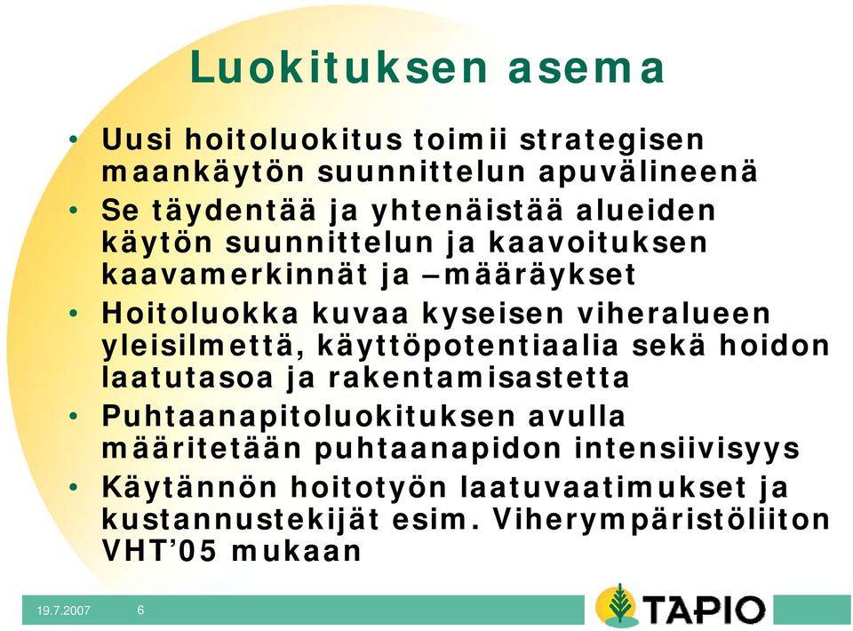 yleisilmettä, käyttöpotentiaalia sekä hoidon laatutasoa ja rakentamisastetta Puhtaanapitoluokituksen avulla määritetään