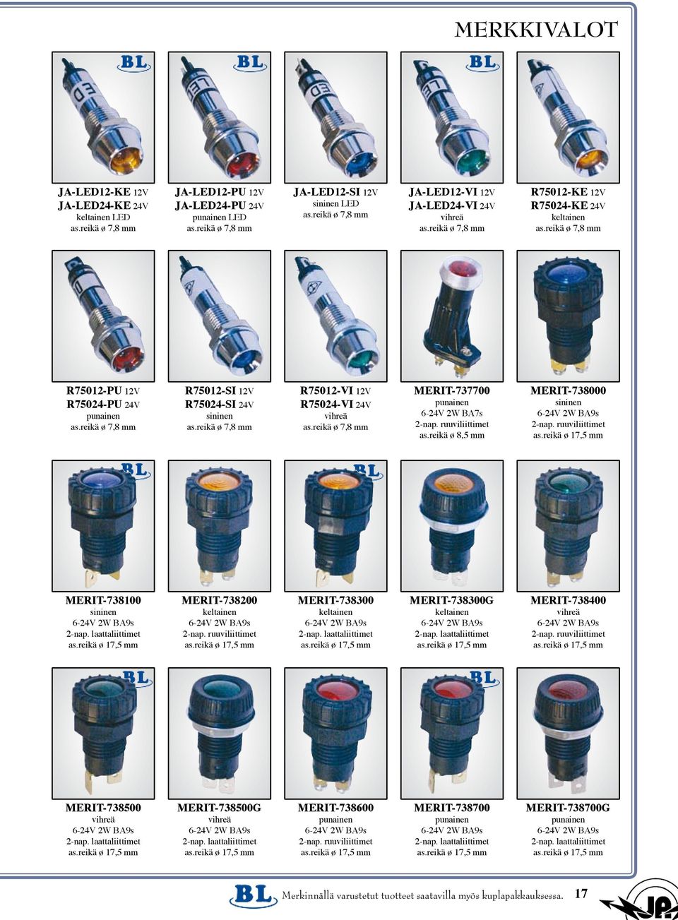 reikä ø 7,8 mm R75012-SI 12V R75024-SI 24V sininen as.reikä ø 7,8 mm R75012-VI 12V R75024-VI 24V vihreä as.reikä ø 7,8 mm MERIT-737700 punainen 6-24V 2W BA7s 2-nap. ruuviliittimet as.