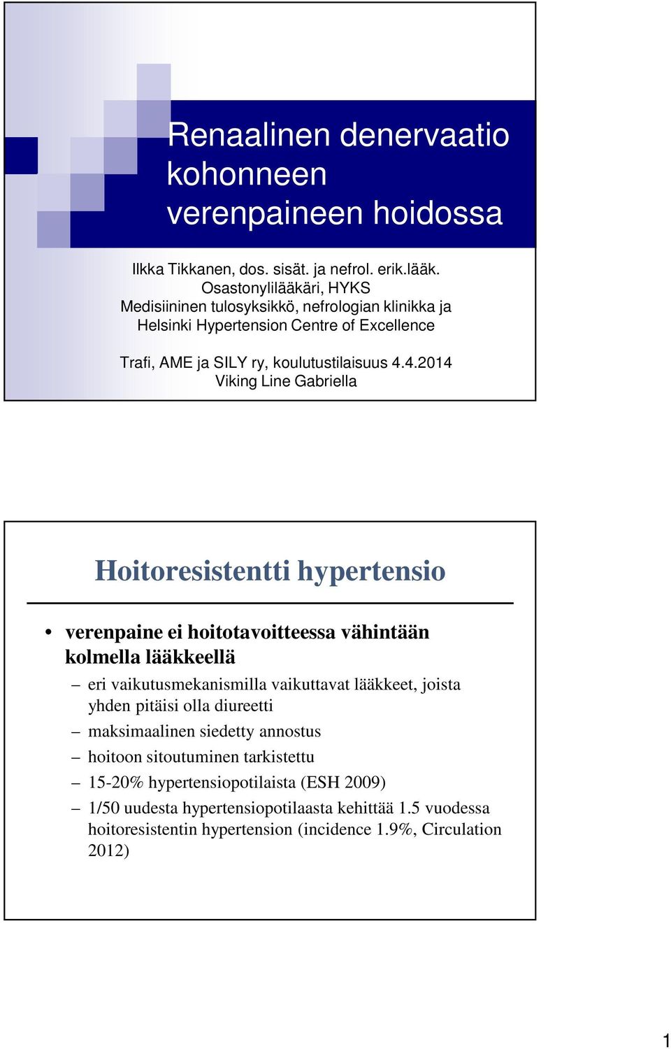 4.2014 Viking Line Gabriella Hoitoresistentti hypertensio verenpaine ei hoitotavoitteessa vähintään kolmella lääkkeellä eri vaikutusmekanismilla vaikuttavat lääkkeet, joista