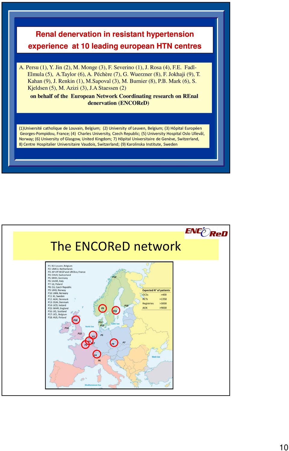 A Staessen (2) on behalf of the European Network Coordinating research on REnal denervation (ENCOReD) (1)Université catholique de Louvain, Belgium; (2) University of Leuven, Belgium; (3) Hôpital