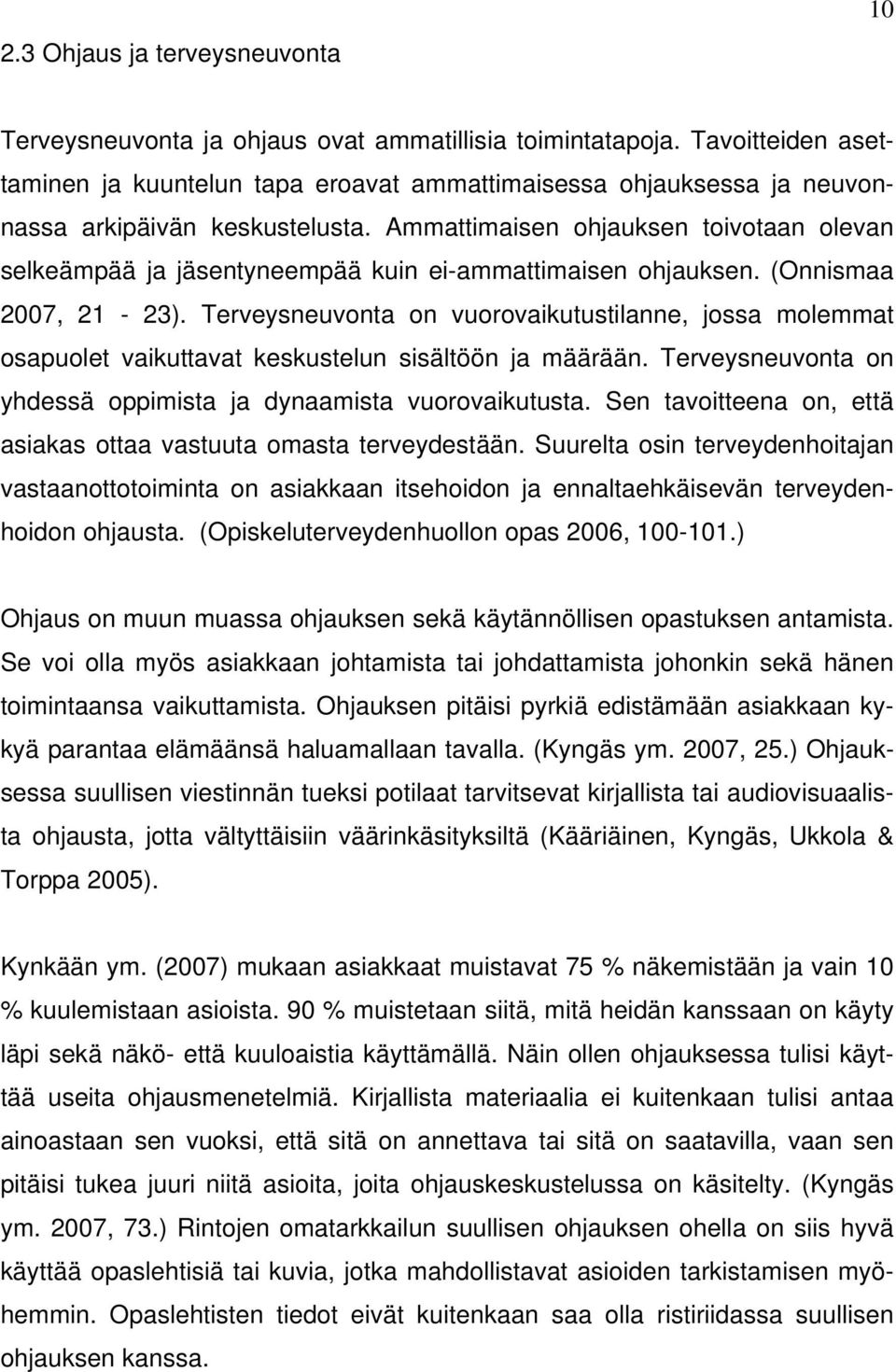 Ammattimaisen ohjauksen toivotaan olevan selkeämpää ja jäsentyneempää kuin ei-ammattimaisen ohjauksen. (Onnismaa 2007, 21-23).