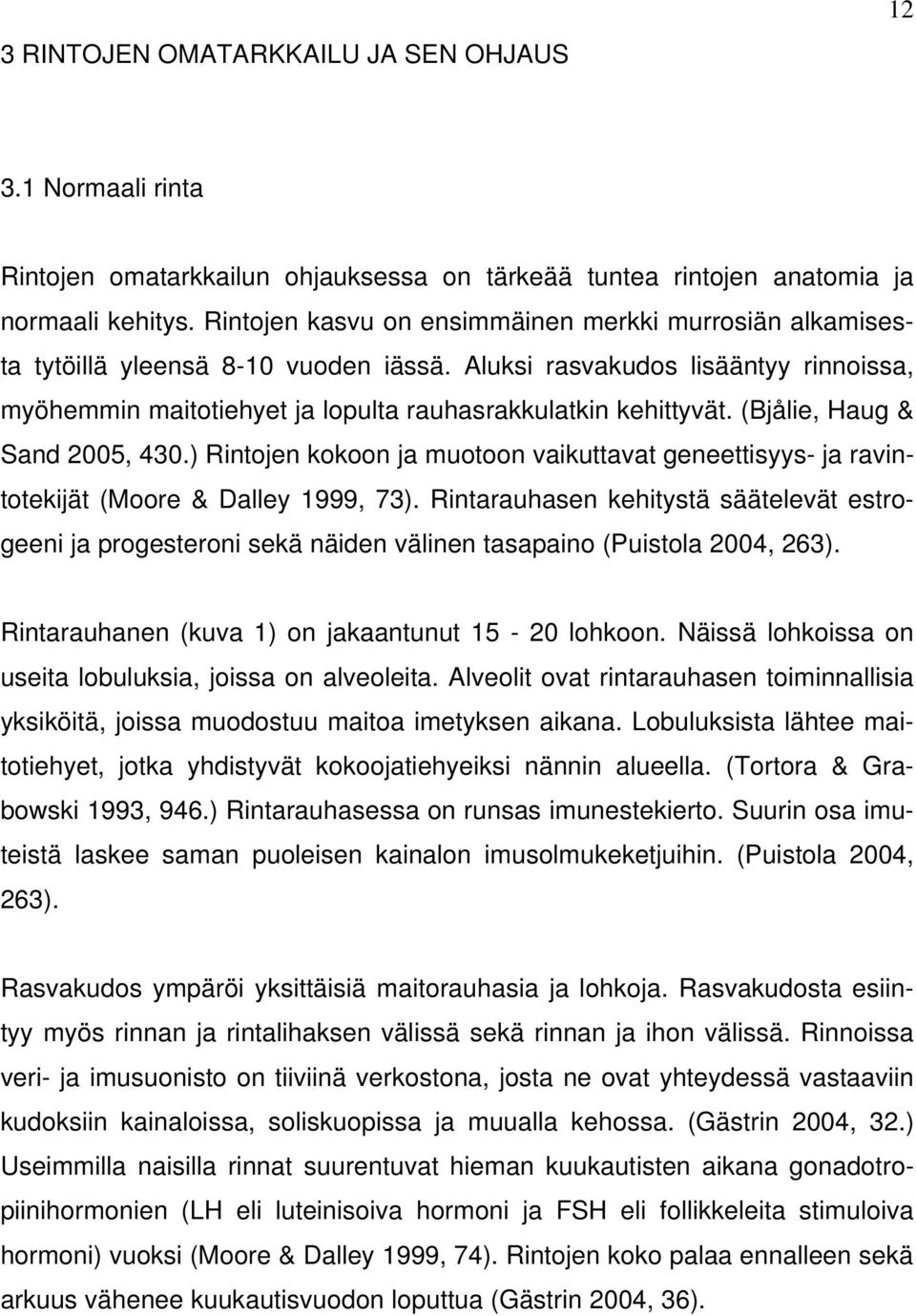 (Bjålie, Haug & Sand 2005, 430.) Rintojen kokoon ja muotoon vaikuttavat geneettisyys- ja ravintotekijät (Moore & Dalley 1999, 73).