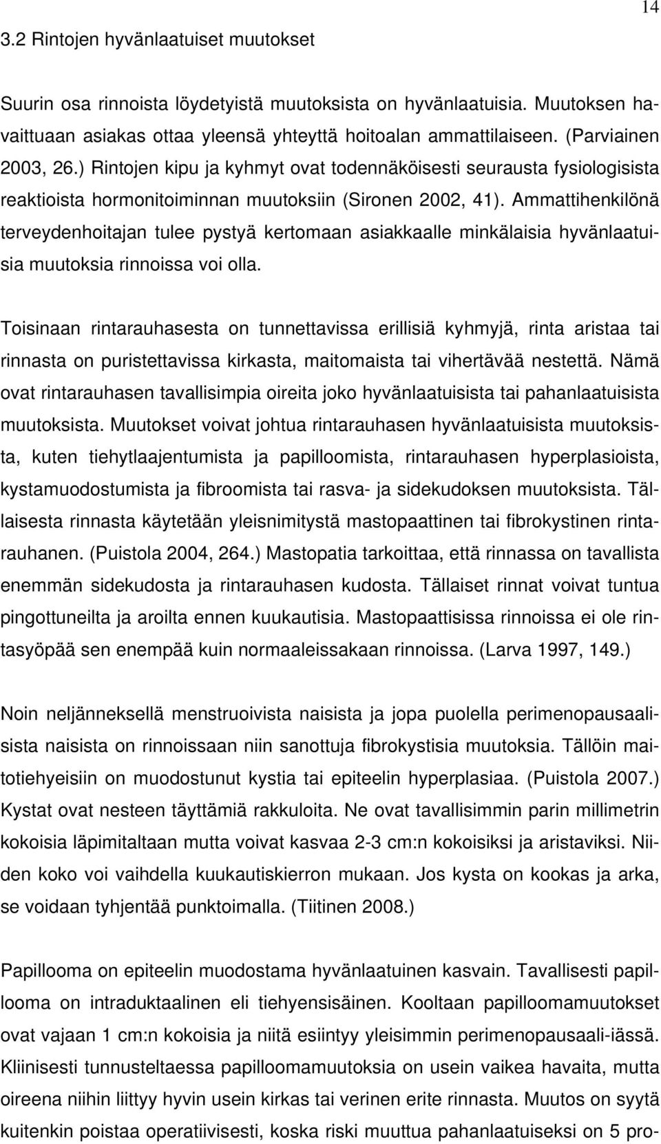 Ammattihenkilönä terveydenhoitajan tulee pystyä kertomaan asiakkaalle minkälaisia hyvänlaatuisia muutoksia rinnoissa voi olla.