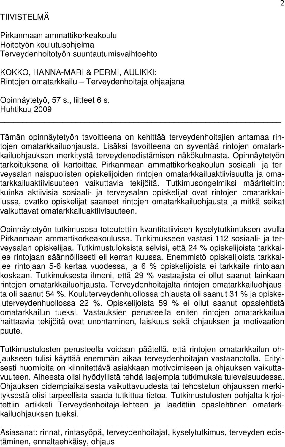Lisäksi tavoitteena on syventää rintojen omatarkkailuohjauksen merkitystä terveydenedistämisen näkökulmasta.