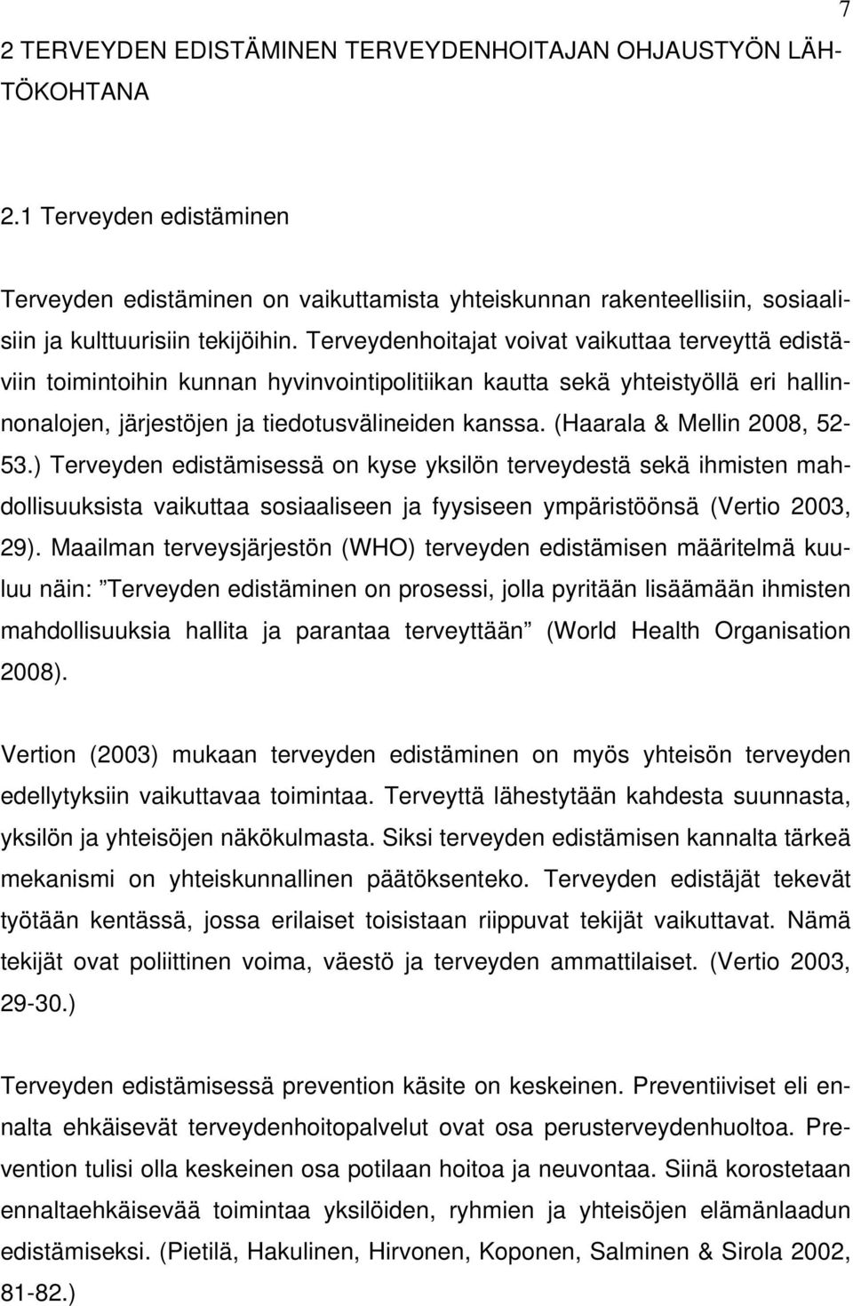 Terveydenhoitajat voivat vaikuttaa terveyttä edistäviin toimintoihin kunnan hyvinvointipolitiikan kautta sekä yhteistyöllä eri hallinnonalojen, järjestöjen ja tiedotusvälineiden kanssa.