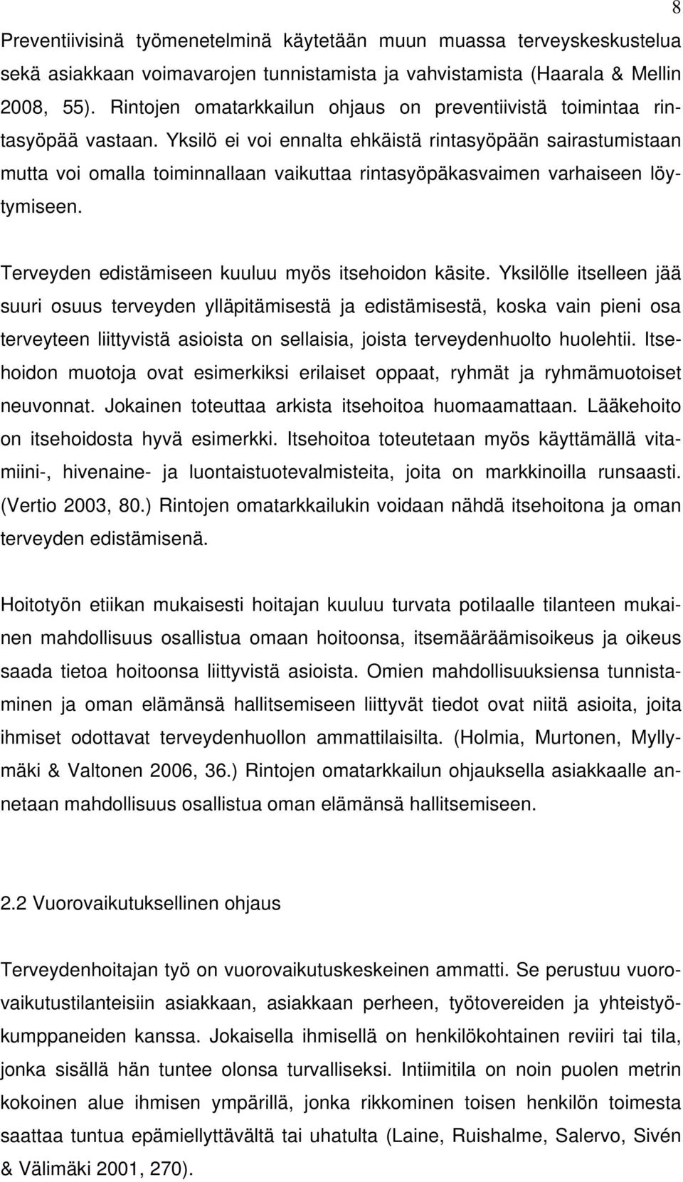 Yksilö ei voi ennalta ehkäistä rintasyöpään sairastumistaan mutta voi omalla toiminnallaan vaikuttaa rintasyöpäkasvaimen varhaiseen löytymiseen. Terveyden edistämiseen kuuluu myös itsehoidon käsite.