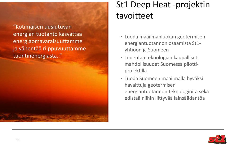 . Luoda maailmanluokan geotermisen energiantuotannon osaamista St1- yhtiöön ja Suomeen Todentaa teknologian