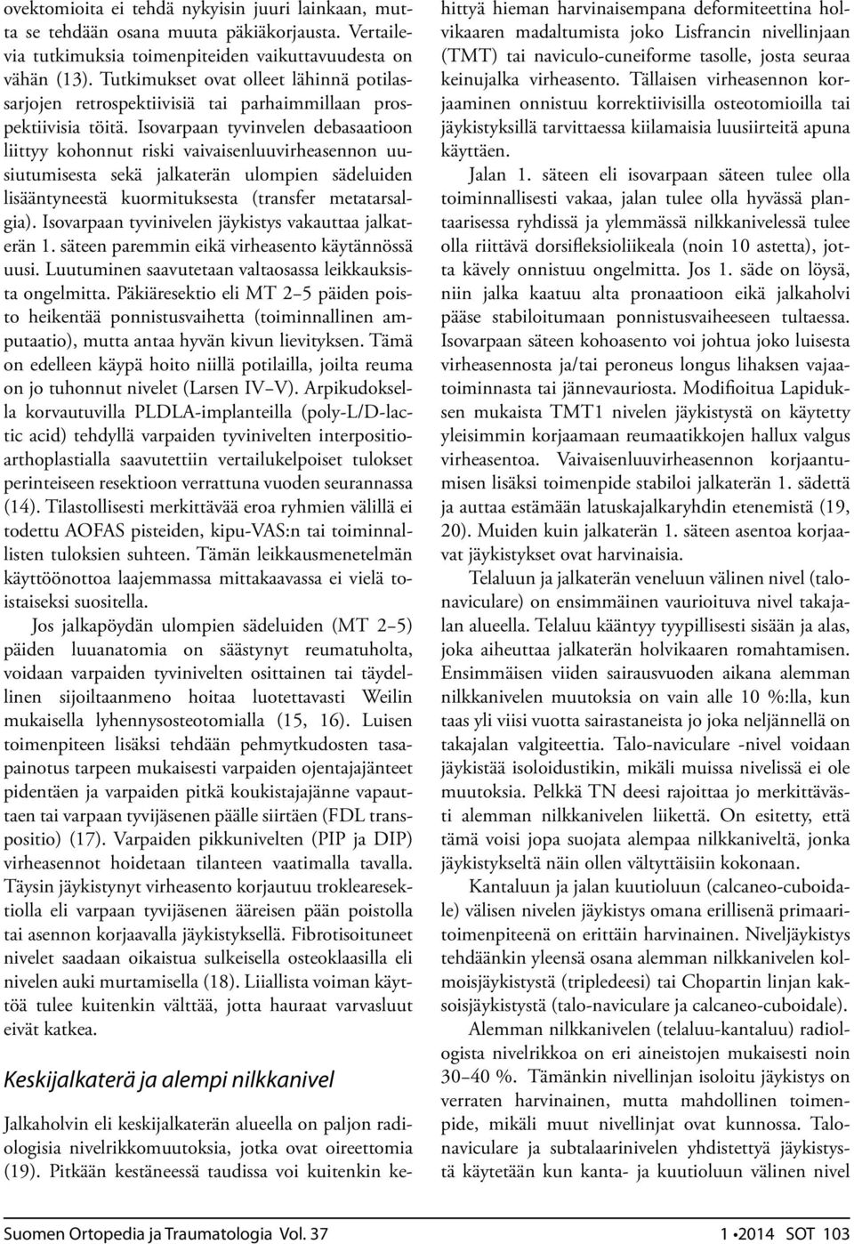 Isovarpaan tyvinvelen debasaatioon liittyy kohonnut riski vaivaisenluuvirheasennon uusiutumisesta sekä jalkaterän ulompien sädeluiden lisääntyneestä kuormituksesta (transfer metatarsalgia).