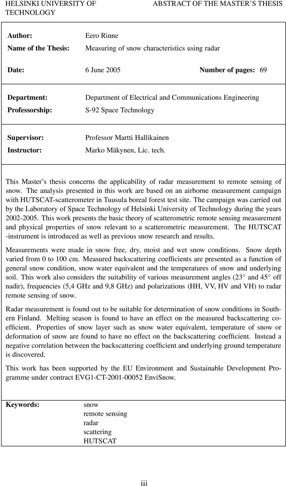 This Master s thesis concerns the applicability of radar measurement to remote sensing of snow.